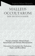 Malleus Occultarum: Parapsychologie, Damonologie, Satanologie Und Okkulte Manipulation - Praventive Facharbeit Fur Patienten, Opfer Und Betroffene