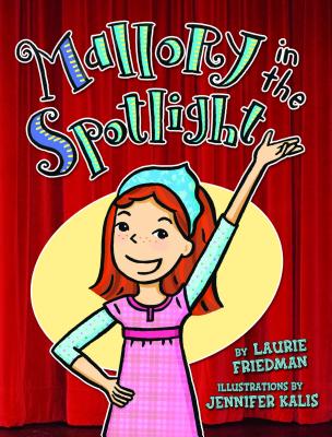 Mallory in the Spotlight - Friedman, Laurie