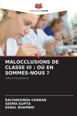 Malocclusions de Classe III: O? En Sommes-Nous ? - Charan, Rachakonda, and Gupta, Seema, and Bhambri, Eenal