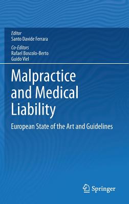 Malpractice and Medical Liability: European State of the Art and Guidelines - Ferrara, Santo Davide (Editor), and Boscolo-Berto, Rafael (Editor), and Viel, Guido (Editor)