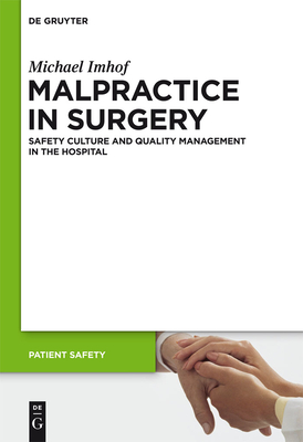 Malpractice in Surgery: Safety Culture and Quality Management in the Hospital - Imhof, Michael, and Blondel, Constantijn (Translated by)