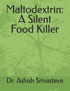 Maltodextrin: A Silent Food Killer