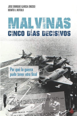 Malvinas: cinco d?as decisivos - Rotolo, Benito I, and Garc?a Enciso, Jos? Enrique