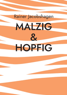 malzig & hopfig: Geschichten und wissenswertes rund ums Bier