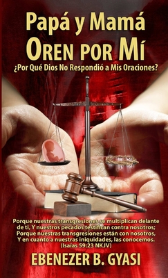 Mam y Pap Oren por M?: ?Por qu? Dios no respondi? mis oraciones? - Gyasi, Ebenezer