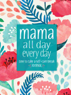 Mama All Day Everyday: Time to Take a Self-Care Break Journal