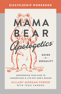 Mama Bear Apologetics Guide to Sexuality Discipleship Workbook: Empowering Your Kids to Understand and Live Out God's Design