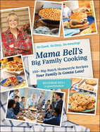 Mama Bell's Big Family Cooking: 100+ Big-Batch Homestyle Recipes Your Family Is Gonna Love!