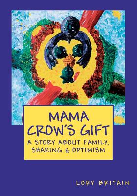 Mama Crow's Gift: a story about family, sharing & optimism - Britain, Lory