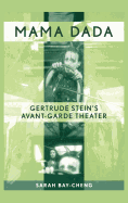 Mama Dada: Gertrude Stein's Avant-Garde Theatre