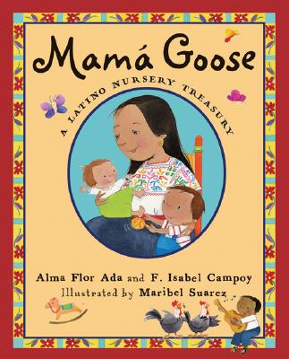 Mama Goose: A Latino Nursery Treasury/Un Tesoro de Rimas Infantiles - Campoy, F Isabel