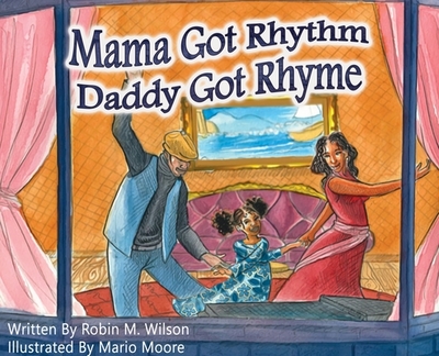 Mama Got Rhythm Daddy Got Rhyme - Wilson, Robin M