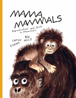 Mama Mammals: Reproduction and Birth in Mammals - Evans, Cathy