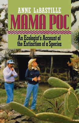 Mama Poc: An Ecologist's Account of the Extinction of a Species - Labastille, Anne