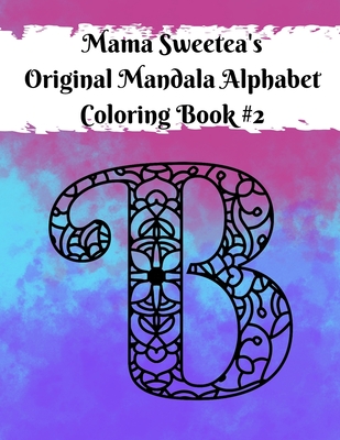 Mama Sweetea's Original Alphabet Mandala Coloring Book - Sweetea, Mama