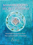 Mamanjoon's Secret Potions: Ancestral Remedies From The Land Of 1001 Treasures