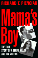 Mama's Boy: 9the True Story of a Serial Killer and His Mother - Pienciak, Richard T