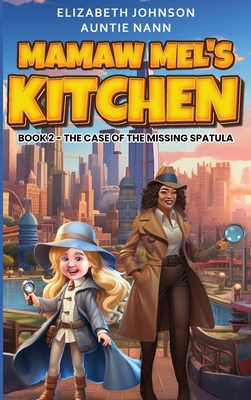 Mamaw Mel's Kitchen - Book 2 The Case Of The Missing Spatula - Johnson, Elizabeth M, and Nann, Auntie