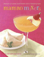 Mambo Mixers: Recipes for 50 Lucious Latin Cocktails and 20 Tantalizing Tapas