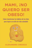 Mami, no quiero ser obeso!