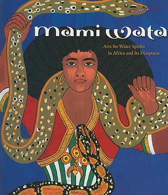 Mami Wata: Arts for Water Spirits in Africa and Its Diasporas - Drewal, Henry John