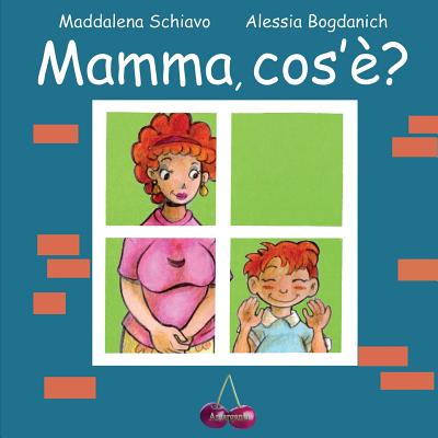 Mamma, cos'?? - Bogdanich, Alessia (Illustrator), and Schiavo, Maddalena