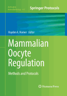 Mammalian Oocyte Regulation: Methods and Protocols