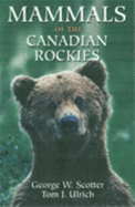 Mammals of the Canadian Rockies - Scotter, George W, and Ulrich, Tom J