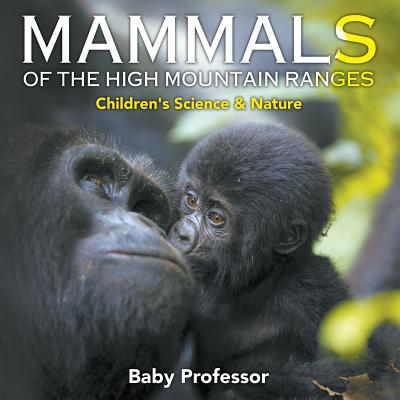 Mammals of the High Mountain Ranges Children's Science & Nature - Baby Professor