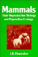 Mammals: Their Reproductive Biology and Population Ecology - Flowerdew, J R