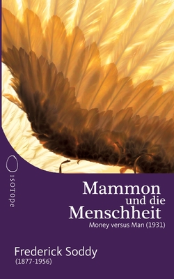 Mammon und die Menschheit: Money versus Man (1931) - Soddy, Frederick