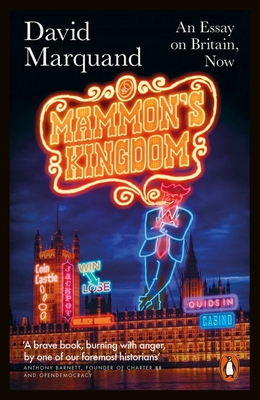 Mammon's Kingdom: An Essay on Britain, Now - Marquand, David