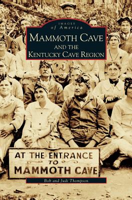 Mammoth Cave and the Kentucky Cave Region - Thompson, Bob, and Thompson, Judi