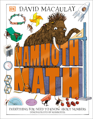 Mammoth Math: Everything You Need to Know about Numbers - Macaulay, David