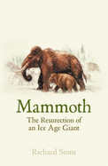 Mammoth: The Resurrection of an Ice Age Giant - Stone, Richard