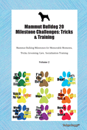 Mammut Bulldog 20 Milestone Challenges: Tricks & Training Mammut Bulldog Milestones for Tricks, Socialization, Agility & Training Volume 1