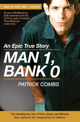 Man 1, Bank 0.: A true story of luck, danger, dilemma and one man's epic, $95,000 battle with his bank. - Combs, Patrick