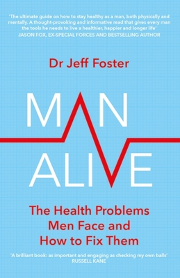 Man Alive: The health problems men face and how to fix them - Foster, Jeff, Dr.