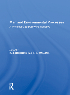 Man And Environmental Processes: A Physical Geography Perspective - Gregory, K. J.