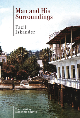 Man and His Surroundings - Iskander, Fazil, and Rojavin, Alexander (Translated by)