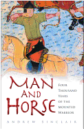 Man and Horse: Four Thousand Years of the Mounted Warrior