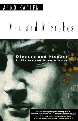 Man and Microbes: Disease and Plagues in History and Modern Times - Karlen, Arno