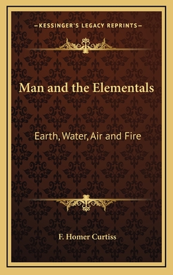 Man and the Elementals: Earth, Water, Air and Fire - Curtiss, F Homer