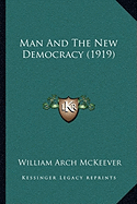 Man And The New Democracy (1919) - McKeever, William Arch