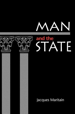 Man and the State - Maritian, Jacques, and Maritain, Jacques