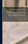 Man and the Universe, by Sir Oliver Lodge.