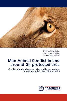 Man-Animal Conflict in and Around Gir Protected Area - Sinha, Satya Priya, Dr., and Qureshi, Prof.