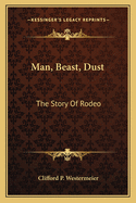 Man, Beast, Dust: The Story Of Rodeo
