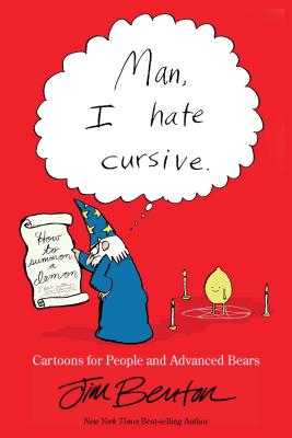 Man, I Hate Cursive: Cartoons for People and Advanced Bears - Benton, Jim