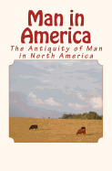 Man in America: The Antiquity of Man in North America